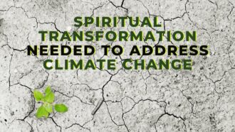 Spiritual Transformation Needed to Address Climate Change (UN Climate Change Conference)
