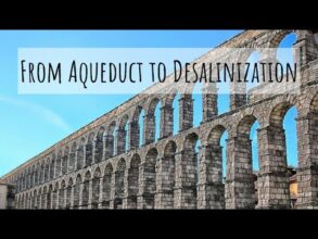 Water: The Ancient Aqueduct to the Modern Desalination Plant