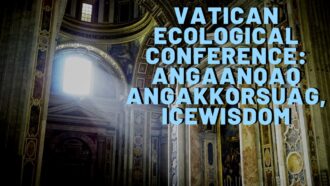 Vatican Ecological Conference: Angaanqaq Angakkorsuag, IceWisdom