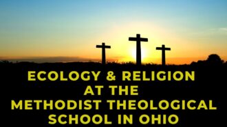 Ecology and Religion at the Methodist Theological School in Ohio