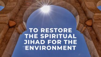 To Restore the Spiritual Jihad for the Environment (UN Climate Change Conference)