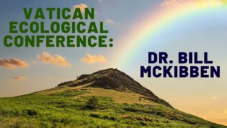 Vatican Ecological Conference: Dr Bill McKibben, 350.org